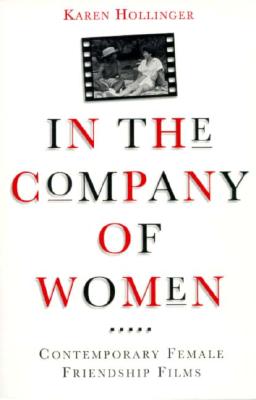 In the Company of Women: Contemporary Female Friendship Films - Hollinger, Karen, Professor