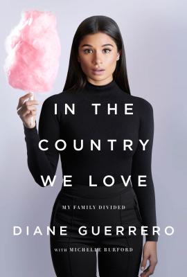 In the Country We Love: My Family Divided - Guerrero, Diane, and Burford, Michelle