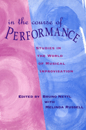 In the Course of Performance: Studies in the World of Musical Improvisation