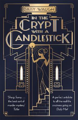 In the Crypt with a Candlestick: 'An irresistible champagne bubble of pleasure and laughter' Rachel Johnson - Waugh, Daisy