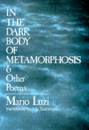 In the Dark Body of Metamorphosis and Other Poems - Luzi, Mario, and Salomon, I L (Translated by), and Salomin, I L (Translated by)