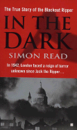 In the Dark: The True Story of the Blackout Ripper - Read, Simon