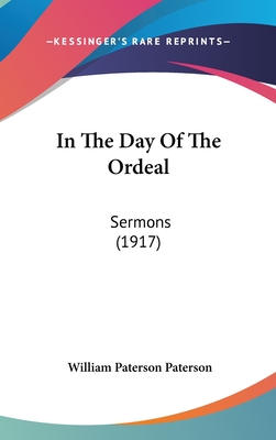 In the Day of the Ordeal: Sermons (1917) - Paterson, William Paterson