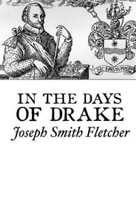 In the Days of Drake - Fletcher, J S