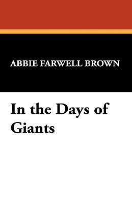 In the Days of Giants - Brown, Abbie Farwell