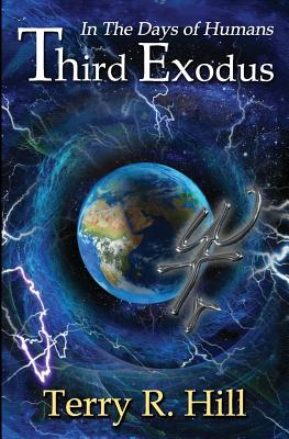 In the Days of Humans: Third Exodus - Hill, Terry R, and Barselow, Todd (Editor)