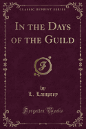 In the Days of the Guild (Classic Reprint)