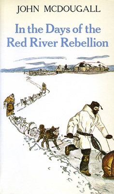 In the Days of the Red River Rebellion - McDougall, John, and Jackel, Susan