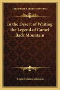 In the Desert of Waiting the Legend of Camel Back Mountain