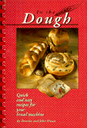 In the Dough: Quick and Easy Recipes for Your Bread Machine