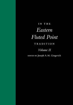 In the Eastern Fluted Point Tradition: Volume II - Gingerich, Joseph A M (Editor)