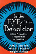 In the Eye of the Beholder: Critical Perspectives in Popular Film and Television