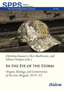 In the Eye of the Storm: Origins, Ideology, and Controversies of the Azov Brigade, 2014-2023