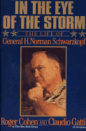 In the Eye of the Storm: The Life of General H. Norman Schwarzkopf