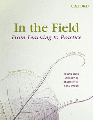 In the Field: From Learning to Practice - Irwin, Jude, and Giles, Roslyn, and Lynch, Denise