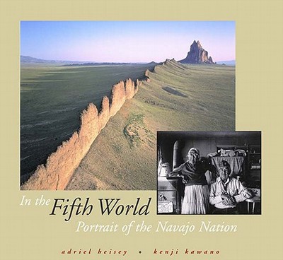 In the Fifth World: Portrait of the Navajo Nation - Heisey, Adriel, and Kawand, Kenji, and Zah, Peterson (Foreword by)