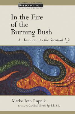 In the Fire of the Burning Bush: An Initiation to the Spiritual Life - Rupnik, Marko Ivan, and Vasquez, Susan Dawson (Translated by)