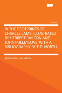 In the Footprints of Charles Lamb. Illustrated by Herbert Railton and John Fulleylove; With a Bibliography by E.D. North