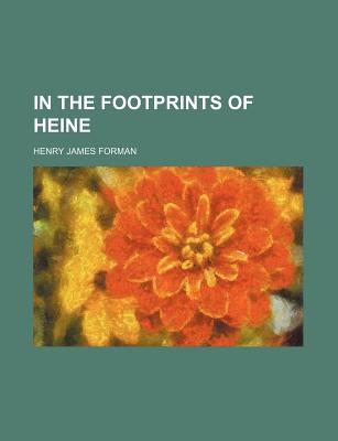 In the Footprints of Heine - Forman, Henry James