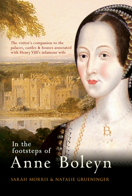 In the Footsteps of Anne Boleyn - Morris, Sarah, and Grueninger, Natalie