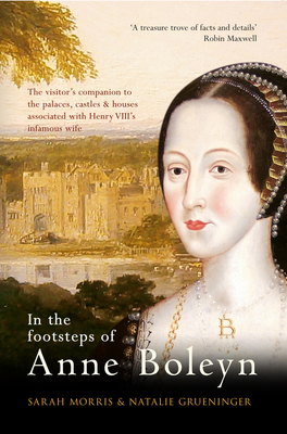 In the Footsteps of Anne Boleyn - Morris, Sarah, and Grueninger, Natalie