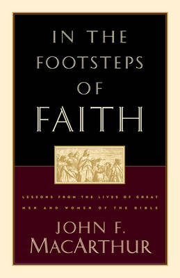 In the Footsteps of Faith - MacArthur, John F, Dr., Jr.