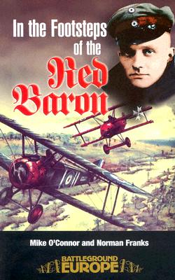 In the Footsteps of the Red Baron - Franks, Norman, and O'Connor, Mike