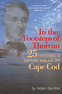 In the Footsteps of Thoreau: 25 Historic & Nature Walks on Cape Cod