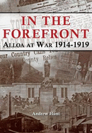 IN THE FOREFRONT: ALLOA AT WAR 1914-1919