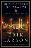 In the Garden of Beasts: love, terror, and an American family in Hitler's Berlin