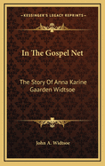 In the Gospel Net: The Story of Anna Karine Gaarden Widtsoe