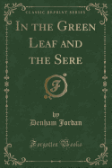 In the Green Leaf and the Sere (Classic Reprint)