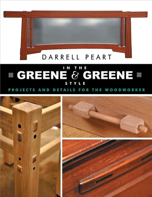 In the Greene & Greene Style: Projects and Details for the Woodworker - Peart, Darrell