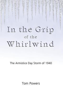In the Grip of the Whirlwind: The Armistice Day Storm of 1940 - Powers, Tom, S.J