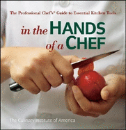 In the Hands of a Chef: The Professional Chef's Guide to Essential Kitchen Tools - The Culinary Institute of America (Cia)