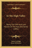 In the High Valley: Being the Fifth and Last Volume of the Katy Did Series (1891)