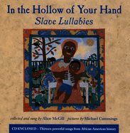 In the Hollow of Your Hand: Slave Lullabies