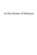 In the Homes of Martyrs - Hermenegild Tosf, Brother (Editor), and Walsh M Ap, James a