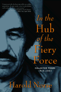 In the Hub of the Fiery Force: Collected Poems 1934-2003 - Norse, Harold
