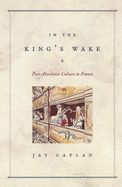 In the King's Wake: Post-Absolutist Culture in France