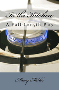In the Kitchen: A Full-Length Play