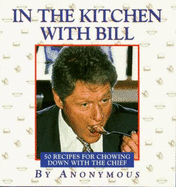 In the Kitchen with Bill: 50 Receipes for Chowing Down with the Chief