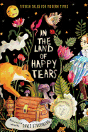 In the Land of Happy Tears: Yiddish Tales for Modern Times: Collected and Edited by David Stromberg