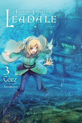 In the Land of Leadale, Vol. 3 (Light Novel) - Ceez, and Tenmaso, and Lange, Jessica (Translated by)