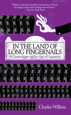 In the Land of Long Fingernails: A Gravedigger in the Age of Aquarius - Wilkins, Charles, Sir