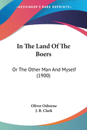 In The Land Of The Boers: Or The Other Man And Myself (1900)