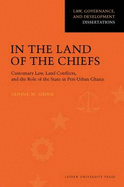 In the Land of the Chiefs: Customary Law, Land Conflicts, and the Role of the State in Peri-urban Ghana