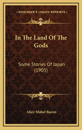 In the Land of the Gods: Some Stories of Japan (1905)