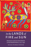 In the Lands of Fire and Sun: Resistance and Accommodation in the Huichol Sierra, 1723-1930