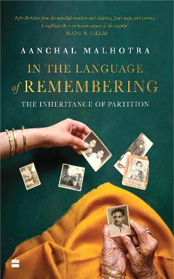 In the Language of Remembering: The Inheritance of Partition - Malhotra, Aanchal